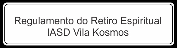 REGULAMENTO - Retiro espiritual IASD Vila Kosmos / 2025